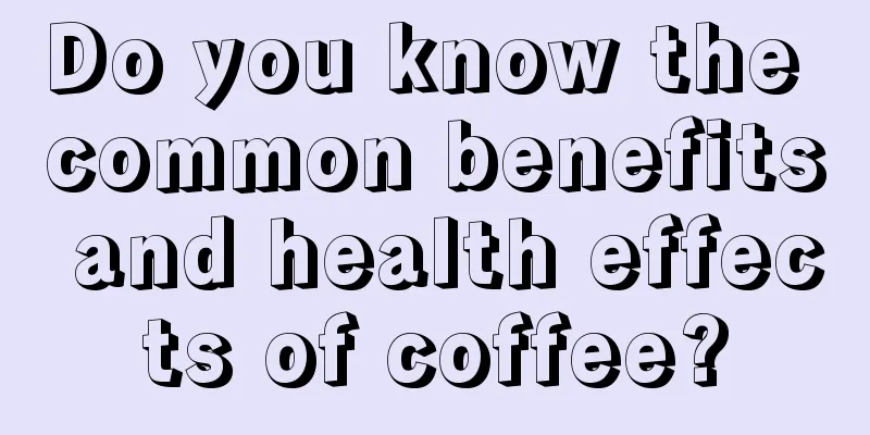 Do you know the common benefits and health effects of coffee?