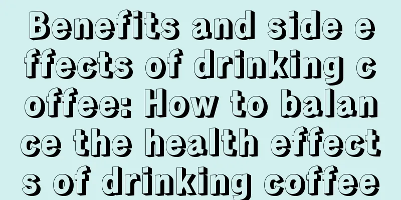 Benefits and side effects of drinking coffee: How to balance the health effects of drinking coffee