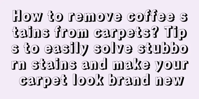 How to remove coffee stains from carpets? Tips to easily solve stubborn stains and make your carpet look brand new