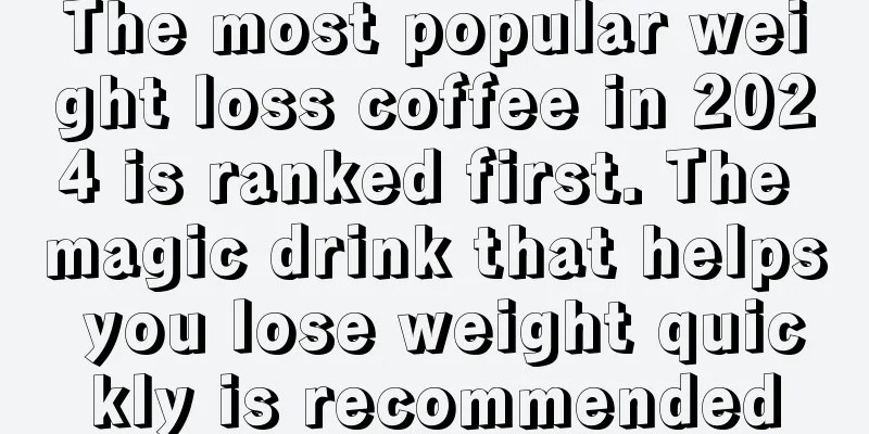 The most popular weight loss coffee in 2024 is ranked first. The magic drink that helps you lose weight quickly is recommended