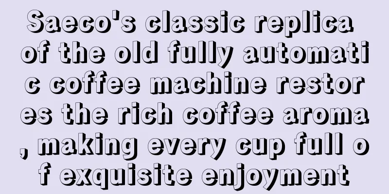 Saeco's classic replica of the old fully automatic coffee machine restores the rich coffee aroma, making every cup full of exquisite enjoyment