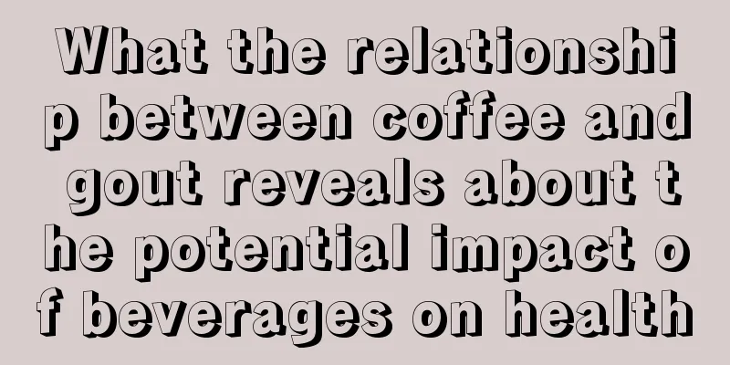 What the relationship between coffee and gout reveals about the potential impact of beverages on health