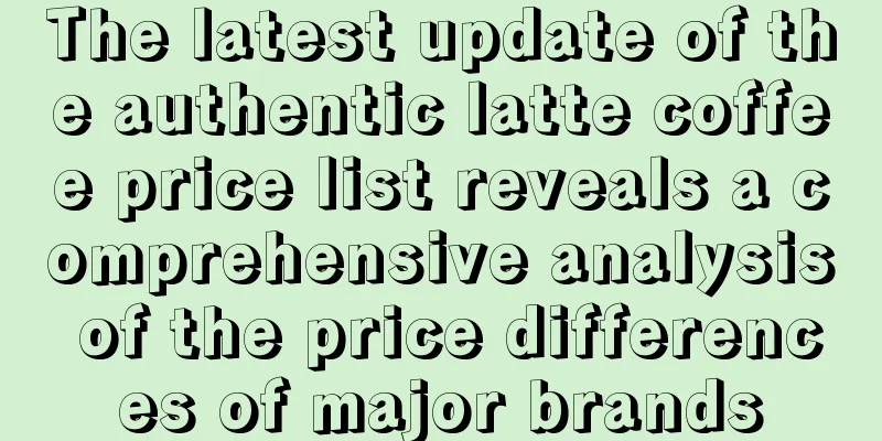 The latest update of the authentic latte coffee price list reveals a comprehensive analysis of the price differences of major brands