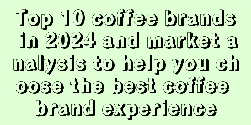 Top 10 coffee brands in 2024 and market analysis to help you choose the best coffee brand experience