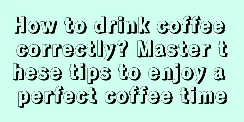 How to drink coffee correctly? Master these tips to enjoy a perfect coffee time