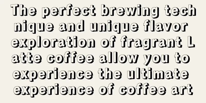 The perfect brewing technique and unique flavor exploration of fragrant Latte coffee allow you to experience the ultimate experience of coffee art