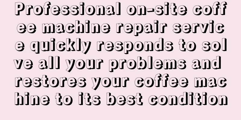 Professional on-site coffee machine repair service quickly responds to solve all your problems and restores your coffee machine to its best condition