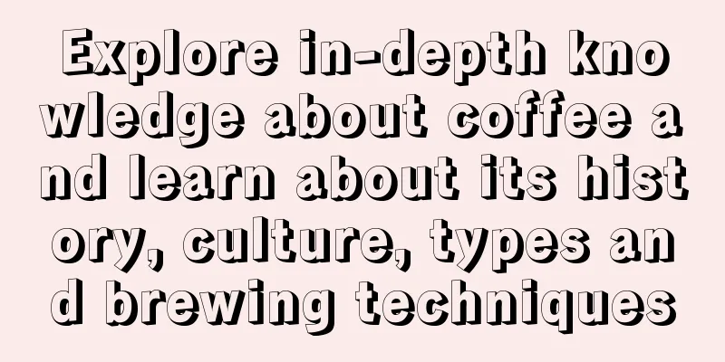 Explore in-depth knowledge about coffee and learn about its history, culture, types and brewing techniques