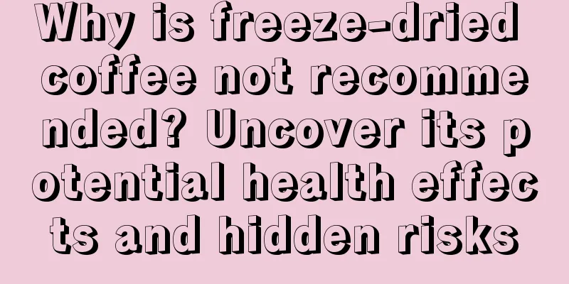 Why is freeze-dried coffee not recommended? Uncover its potential health effects and hidden risks