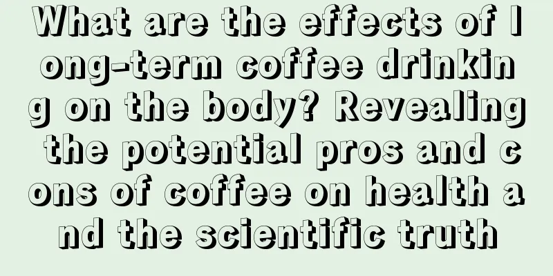 What are the effects of long-term coffee drinking on the body? Revealing the potential pros and cons of coffee on health and the scientific truth