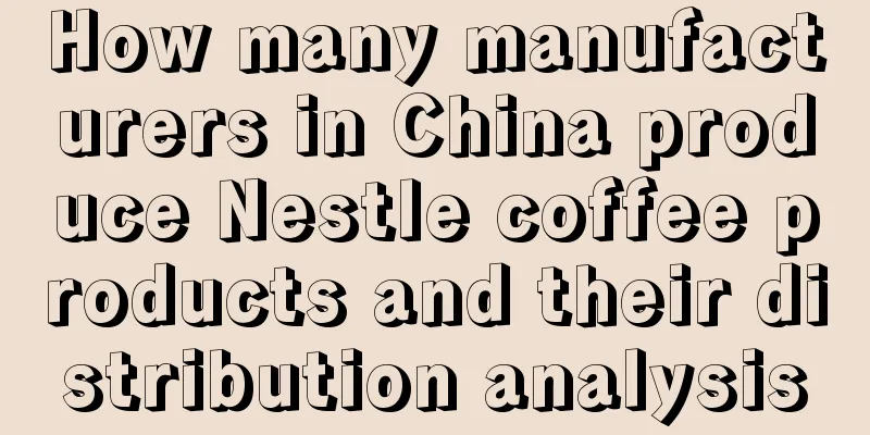 How many manufacturers in China produce Nestle coffee products and their distribution analysis