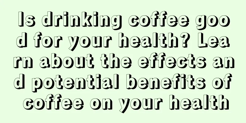 Is drinking coffee good for your health? Learn about the effects and potential benefits of coffee on your health