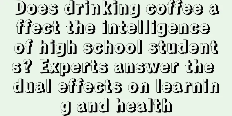 Does drinking coffee affect the intelligence of high school students? Experts answer the dual effects on learning and health