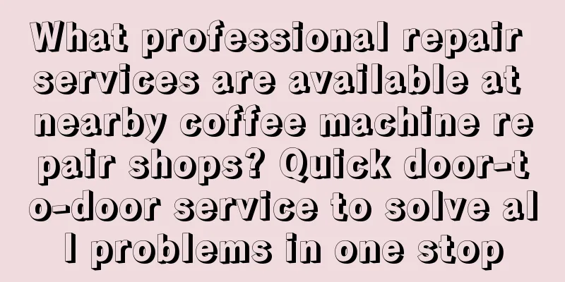 What professional repair services are available at nearby coffee machine repair shops? Quick door-to-door service to solve all problems in one stop