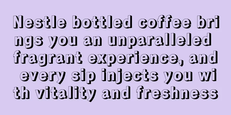 Nestle bottled coffee brings you an unparalleled fragrant experience, and every sip injects you with vitality and freshness