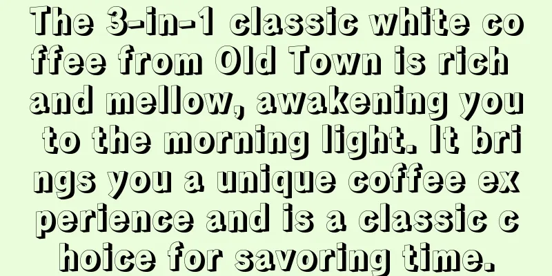 The 3-in-1 classic white coffee from Old Town is rich and mellow, awakening you to the morning light. It brings you a unique coffee experience and is a classic choice for savoring time.