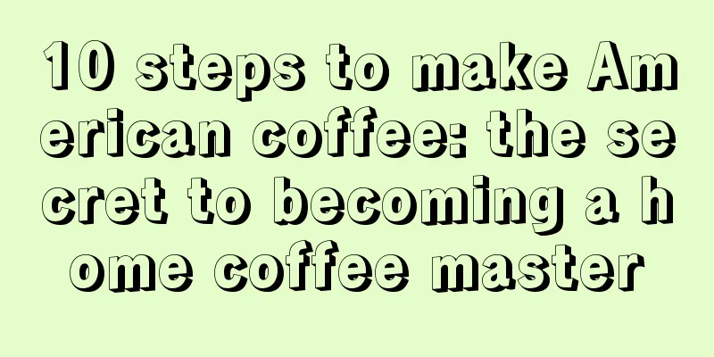 10 steps to make American coffee: the secret to becoming a home coffee master