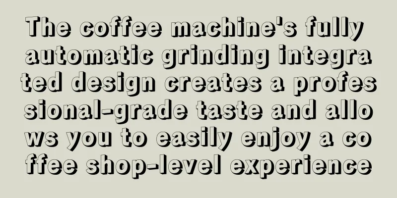 The coffee machine's fully automatic grinding integrated design creates a professional-grade taste and allows you to easily enjoy a coffee shop-level experience