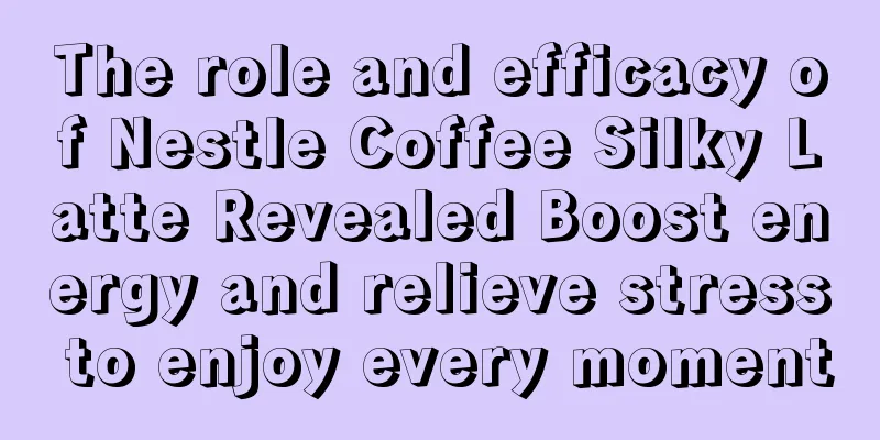 The role and efficacy of Nestle Coffee Silky Latte Revealed Boost energy and relieve stress to enjoy every moment