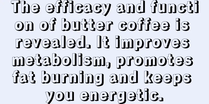 The efficacy and function of butter coffee is revealed. It improves metabolism, promotes fat burning and keeps you energetic.