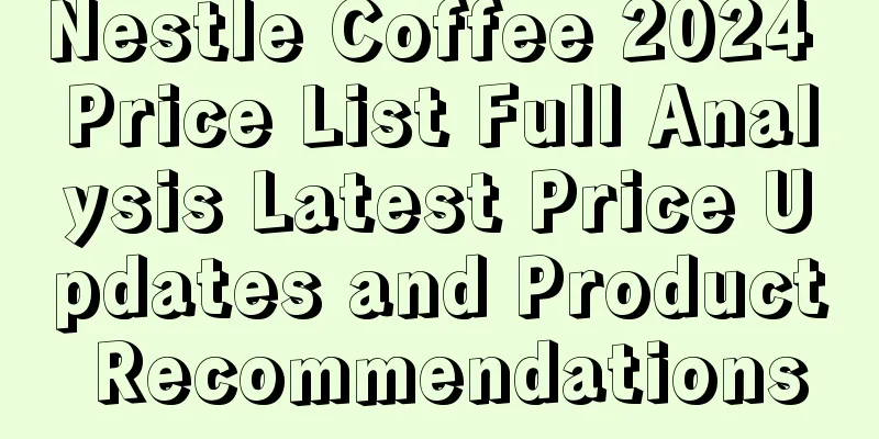 Nestle Coffee 2024 Price List Full Analysis Latest Price Updates and Product Recommendations