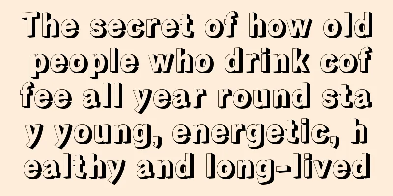 The secret of how old people who drink coffee all year round stay young, energetic, healthy and long-lived