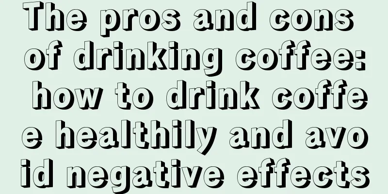 The pros and cons of drinking coffee: how to drink coffee healthily and avoid negative effects