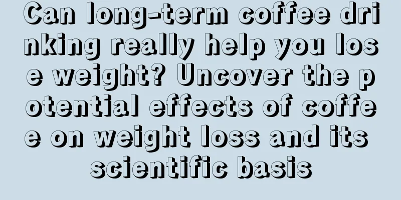 Can long-term coffee drinking really help you lose weight? Uncover the potential effects of coffee on weight loss and its scientific basis