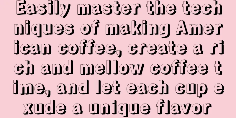 Easily master the techniques of making American coffee, create a rich and mellow coffee time, and let each cup exude a unique flavor