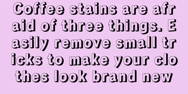 Coffee stains are afraid of three things. Easily remove small tricks to make your clothes look brand new