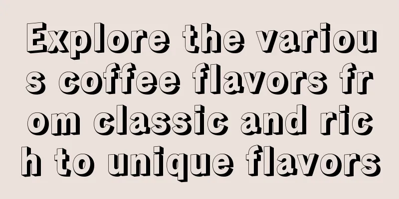 Explore the various coffee flavors from classic and rich to unique flavors