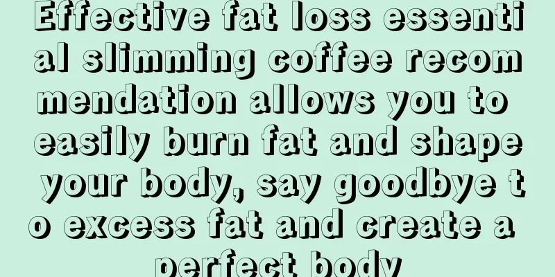 Effective fat loss essential slimming coffee recommendation allows you to easily burn fat and shape your body, say goodbye to excess fat and create a perfect body