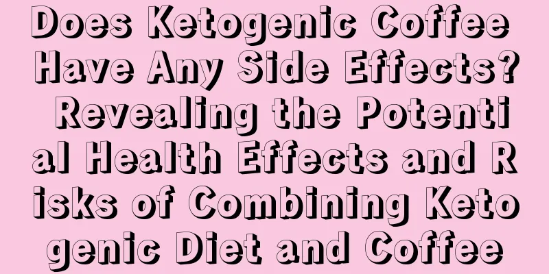 Does Ketogenic Coffee Have Any Side Effects? Revealing the Potential Health Effects and Risks of Combining Ketogenic Diet and Coffee