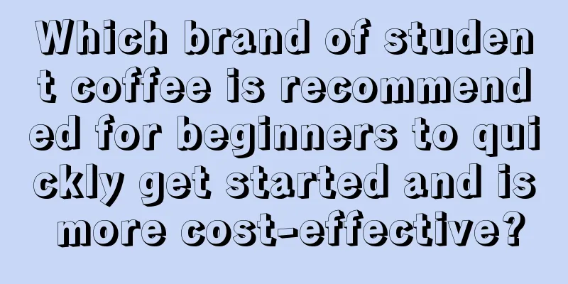 Which brand of student coffee is recommended for beginners to quickly get started and is more cost-effective?