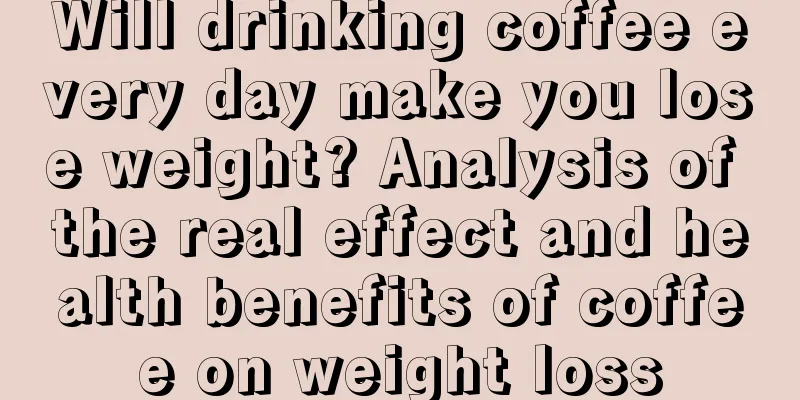 Will drinking coffee every day make you lose weight? Analysis of the real effect and health benefits of coffee on weight loss