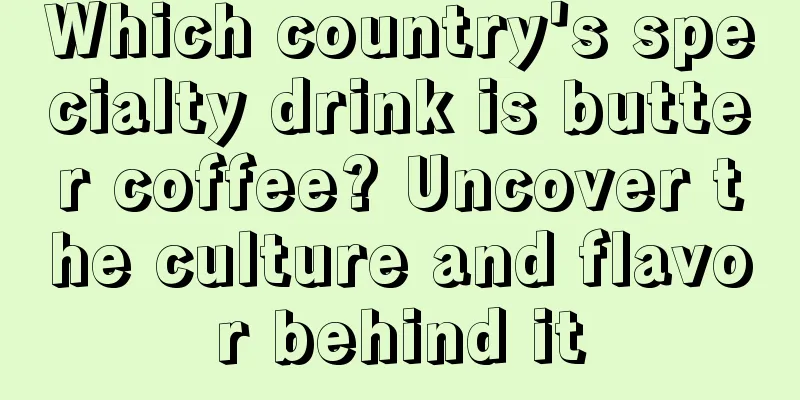 Which country's specialty drink is butter coffee? Uncover the culture and flavor behind it