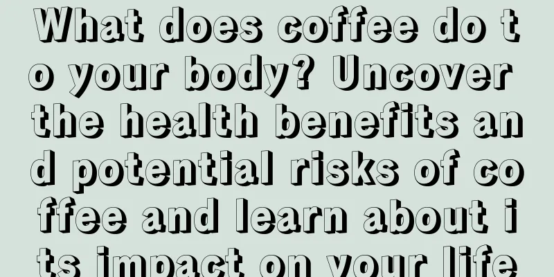 What does coffee do to your body? Uncover the health benefits and potential risks of coffee and learn about its impact on your life