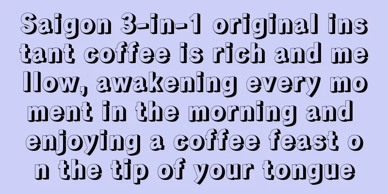 Saigon 3-in-1 original instant coffee is rich and mellow, awakening every moment in the morning and enjoying a coffee feast on the tip of your tongue