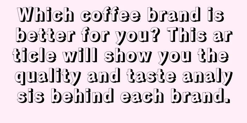 Which coffee brand is better for you? This article will show you the quality and taste analysis behind each brand.