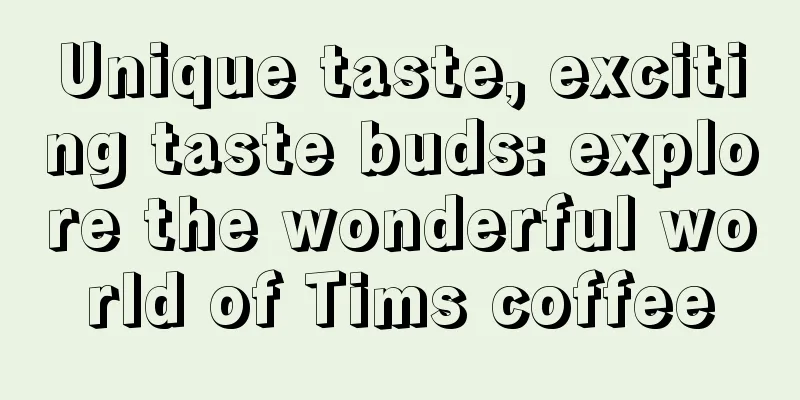 Unique taste, exciting taste buds: explore the wonderful world of Tims coffee