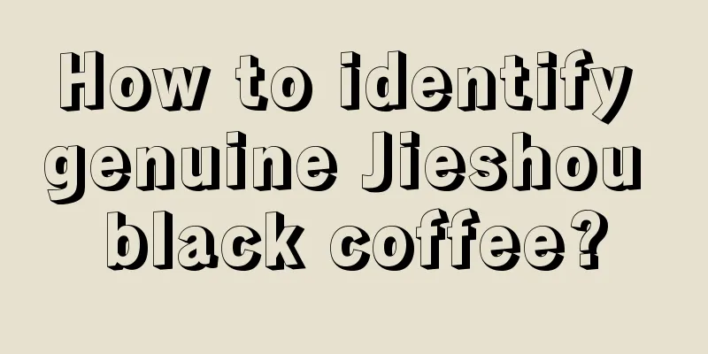 How to identify genuine Jieshou black coffee?