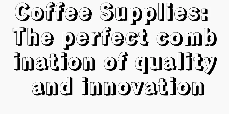 Coffee Supplies: The perfect combination of quality and innovation