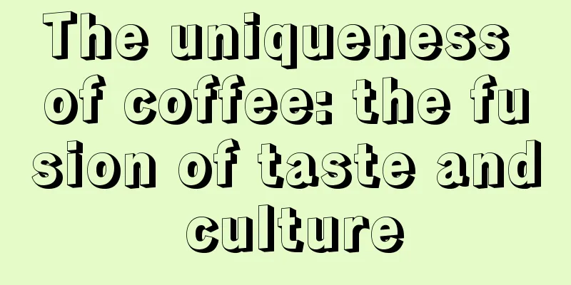 The uniqueness of coffee: the fusion of taste and culture