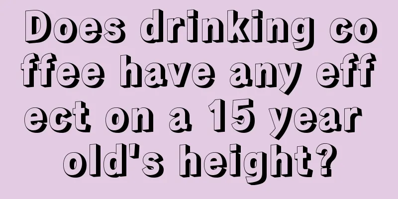 Does drinking coffee have any effect on a 15 year old's height?