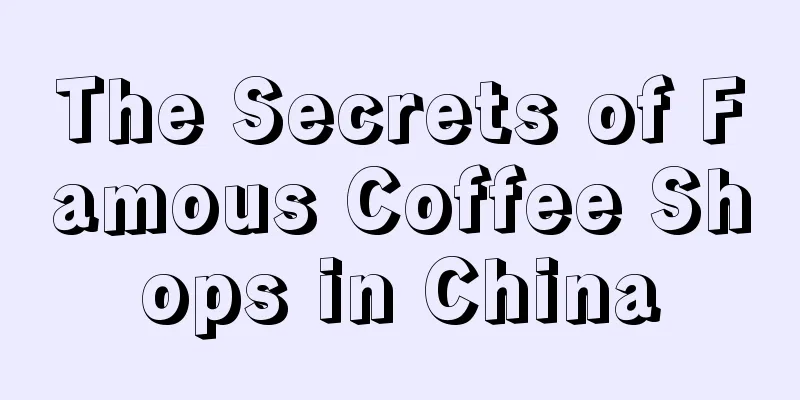 The Secrets of Famous Coffee Shops in China