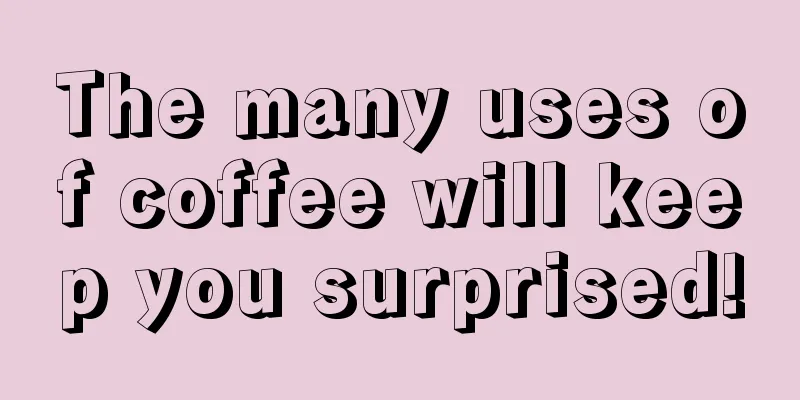 The many uses of coffee will keep you surprised!