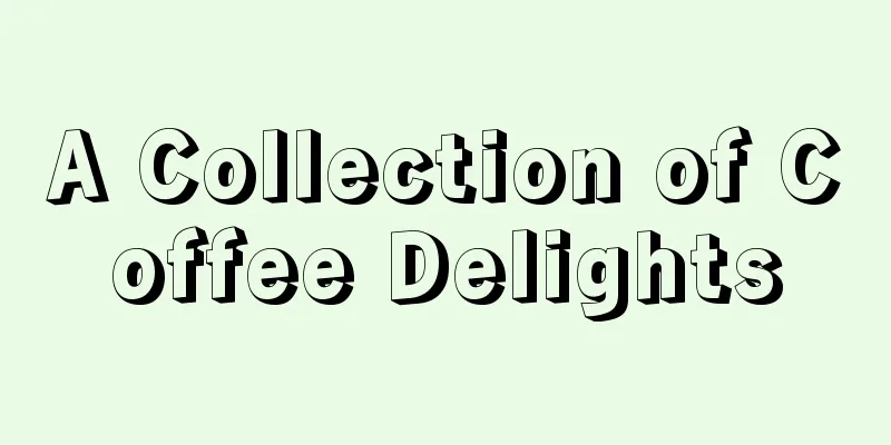 A Collection of Coffee Delights