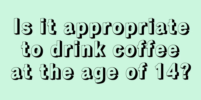 Is it appropriate to drink coffee at the age of 14?