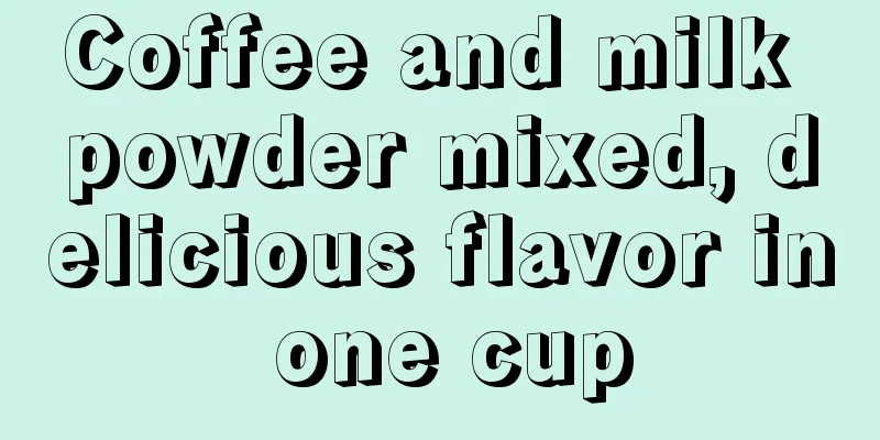 Coffee and milk powder mixed, delicious flavor in one cup