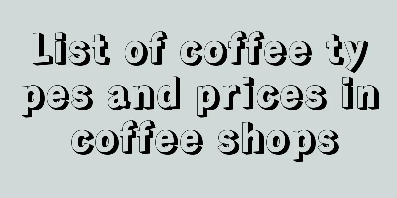 List of coffee types and prices in coffee shops